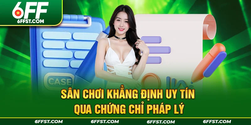 Sân chơi khẳng định uy tín qua chứng chỉ pháp lý
