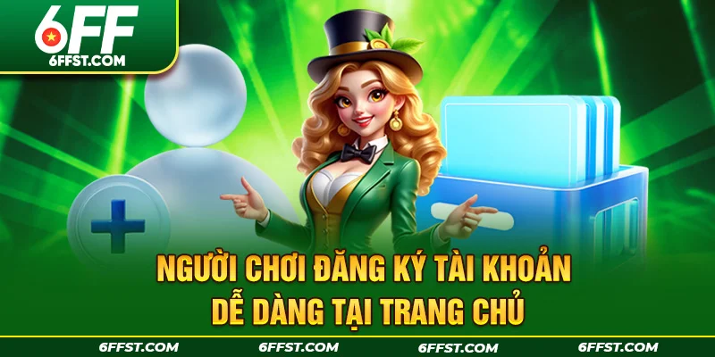 Người chơi đăng ký tài khoản dễ dàng tại trang chủ