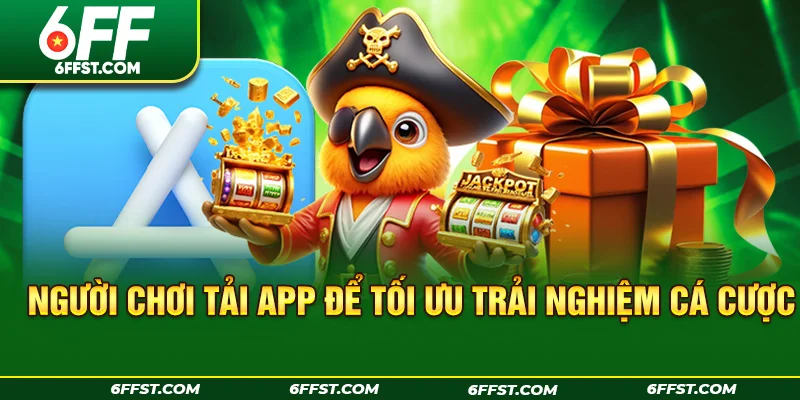 Người chơi tải app để tối ưu trải nghiệm cá cược