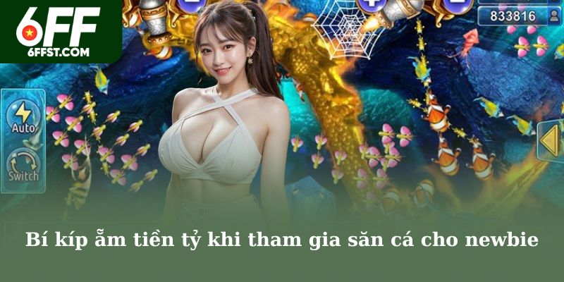 Bí kíp ẵm tiền tỷ khi tham gia săn cá cho newbie