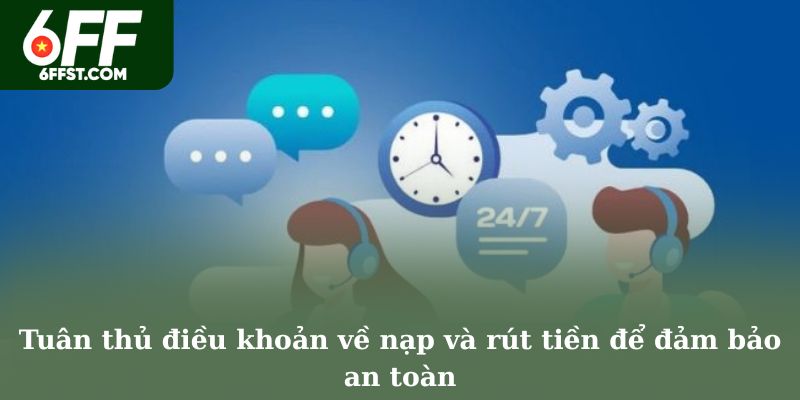 Tuân thủ điều khoản về nạp và rút tiền để đảm bảo an toàn