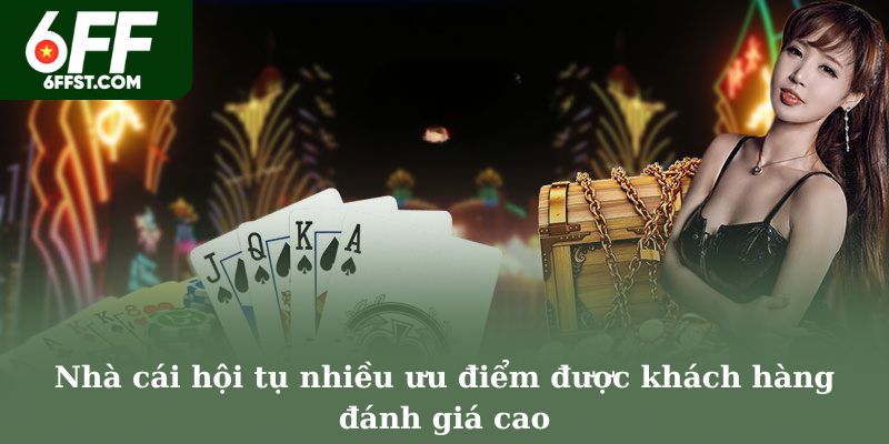 Nhà cái hội tụ nhiều ưu điểm được khách hàng đánh giá cao