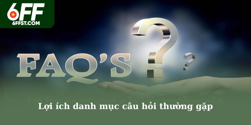 Lợi ích danh mục câu hỏi thường gặp
