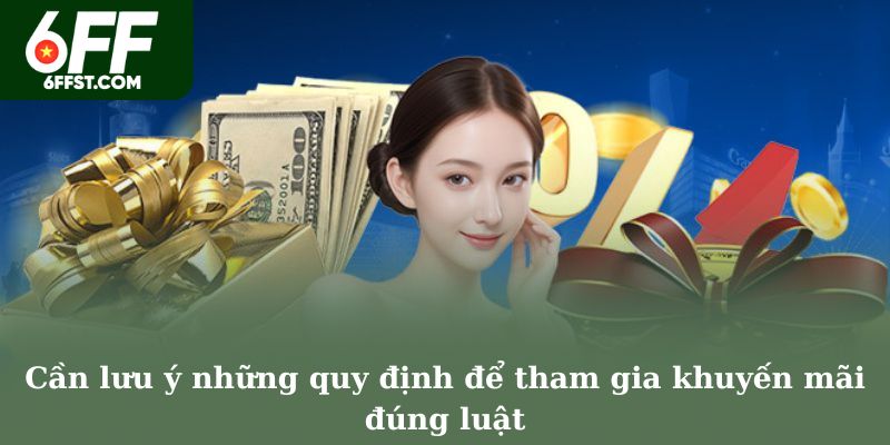 Cần lưu ý những quy định để tham gia khuyến mãi đúng luật