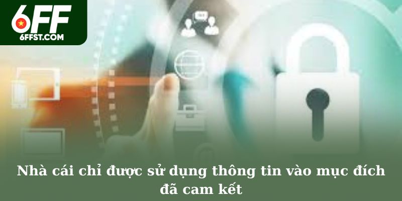 Nhà cái chỉ được sử dụng thông tin vào mục đích đã cam kết