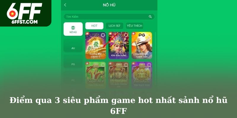 Điểm qua 3 siêu phẩm game hot nhất sảnh nổ hũ 6FF
