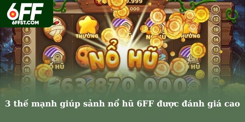 3 thế mạnh giúp sảnh nổ hũ 6FF được đánh giá cao