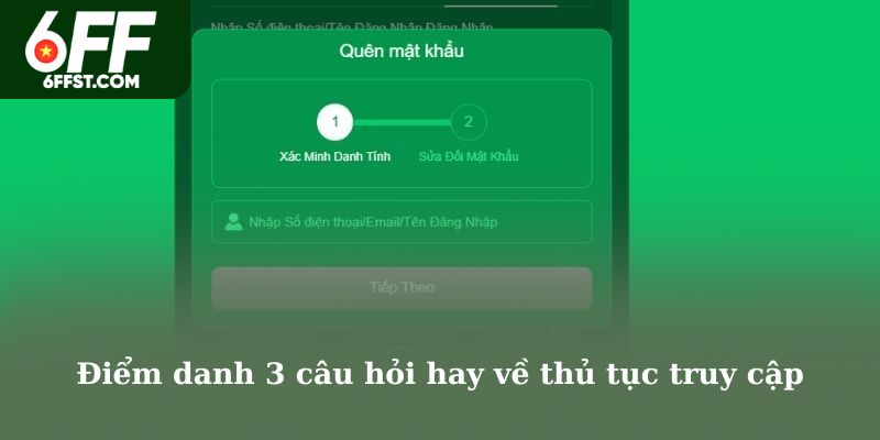 Điểm danh 3 câu hỏi hay về thủ tục truy cập