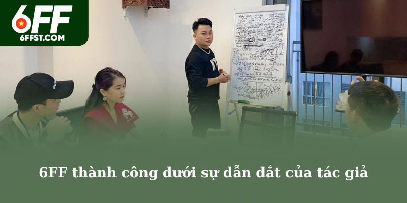 6FF thành công dưới sự dẫn dắt của tác giả