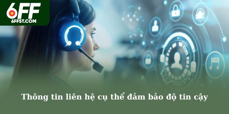 Thông tin liên hệ cụ thể đảm bảo độ tin cậy