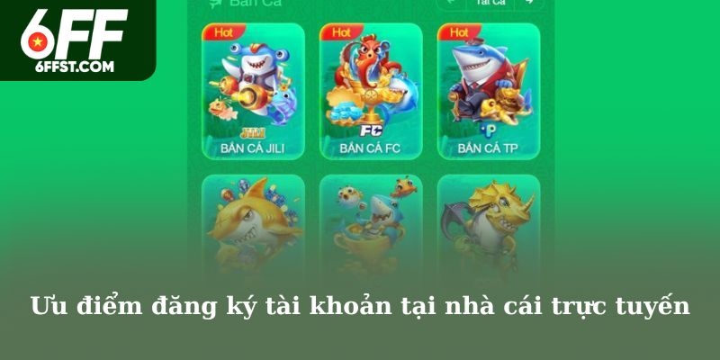 Ưu điểm đăng ký tài khoản tại nhà cái trực tuyến
