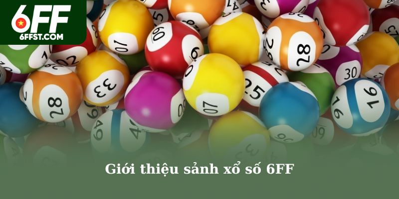 Giới thiệu sảnh xổ số 6FF