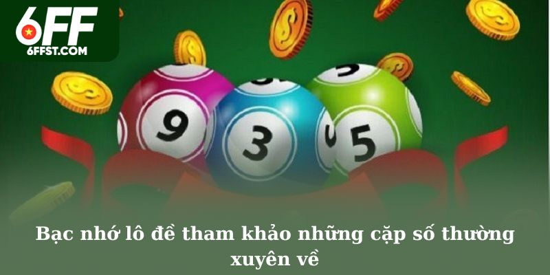 Bạc nhớ lô đề tham khảo những cặp số thường xuyên về